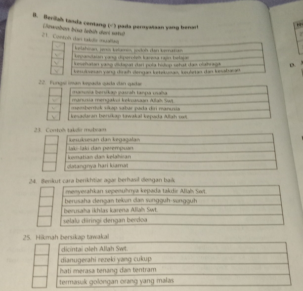 Berilah tanda centang (√) pada pernyataan yang benar!
N
(Jawaban bisa lebih dari satu)
2
21. Contoh dari takdir
D. 
22. Fungsi iman kepada qada dan qadar
23. Contoh takdir mubram
24. Berikut cara berikhtiar agar berhasil dengan baik
ka