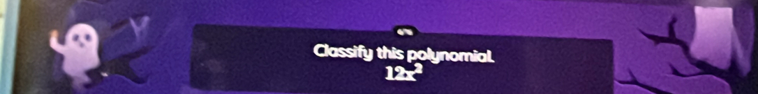 lassify this polynomial
12x