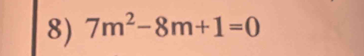 7m^2-8m+1=0