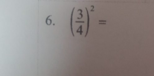 ( 3/4 )^2=