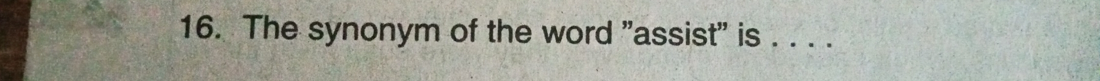 The synonym of the word "assist" is . . . .