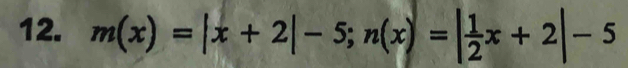 m(x)=|x+2|-5; n(x)=| 1/2 x+2|-5