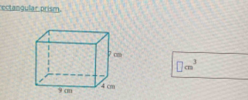 rectangular prism.
□ cm^3