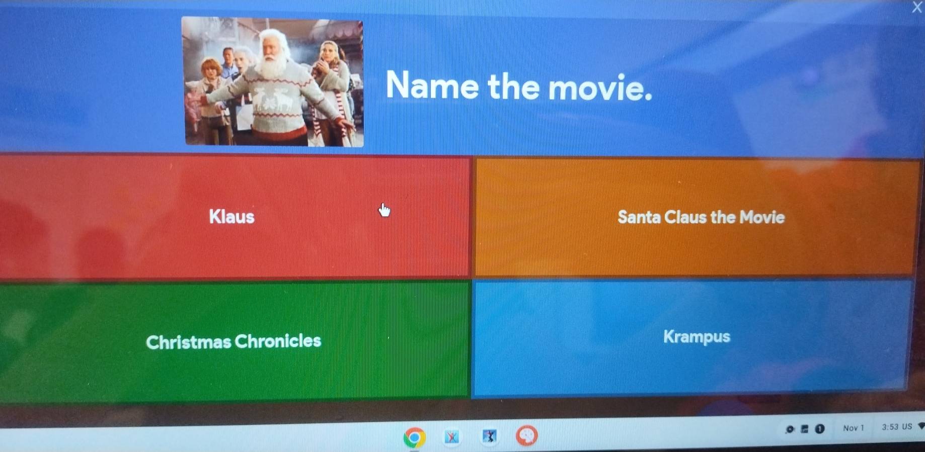 Name the movie. 
Klaus Santa Claus the Movie 
Christmas Chronicles Krampus 
Nov 1 3:53 US