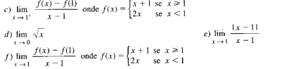 limlimits _xto 1^+ (f(x)-f(1))/x-1  onde f(x)=beginarrayl x+1sex≥slant 1 2xsex<1endarray.
d) limlimits _xto 0sqrt(x) limlimits _xto 1 (|x-1|)/x-1 
e)
limlimits _xto 1 (f(x)-f(1))/x-1  onde f(x)=beginarrayl x+1sex≥slant 1 2xsec x<1endarray.