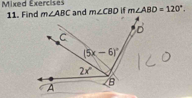 Mixed Exercises
11. Find and m∠ CBD if m∠ ABD=120°.