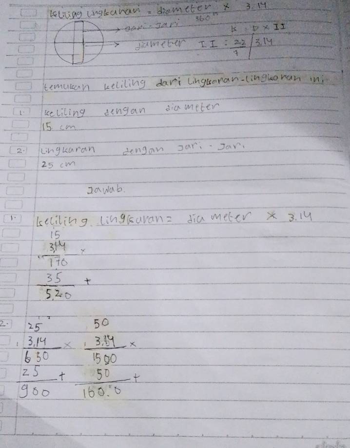 Leliling lngtaran diameter x 3. 1
gami-Jars 360^(th)
K=D* II
sameter II= 22/7 /3.14
temucan keliling dari lingtanan-linguoran in; 
1 keliling dingan dia meter 
15. can 
2. Lingkaran dengon Jar. Jar.
25 cm
Iawab. 
1. keciling linglsavan= dia meter x 3. 1y
frac frac circ 4 1/110  35/520 +
2. frac beginarrayr 15^-15^062^(3frac 1284)frac 2frac 11 330/133 =  (21^(-1))/1330 + 33/138· 3 =endarray 