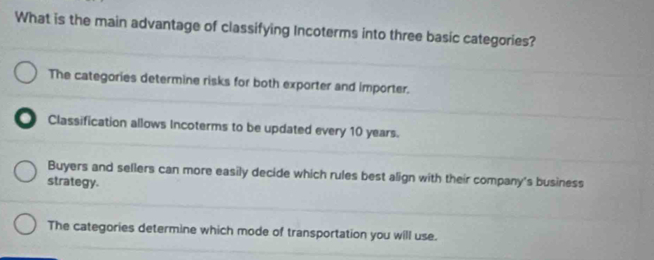 Solved: What is the main advantage of classifying Incoterms into three ...
