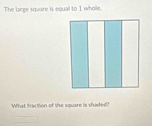 The large square is equal to 1 whole. 
What fraction of the square is shaded?