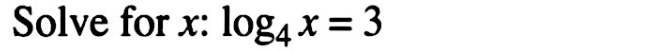 Solve for x : log _4x=3