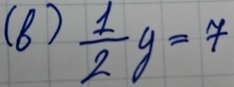 (8)  1/2 y=7