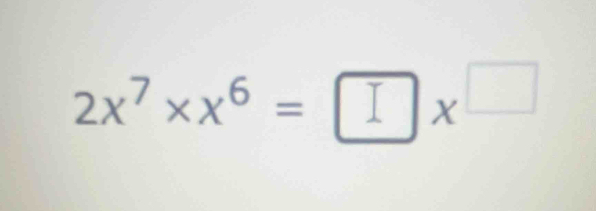 2x^7* x^6=□ x^(□)