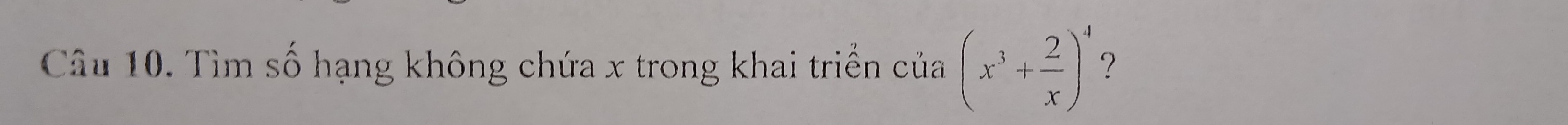 Tìm số hạng không chứa x trong khai triển của (x^3+ 2/x )^4 ?