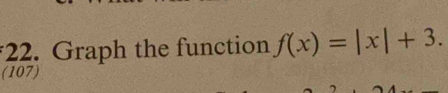 Graph the function f(x)=|x|+3. 
(107)