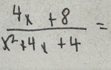  (4x+8)/x^2+4x+4 =