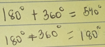 180°+360°=540°
180°+360°=180°