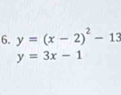 y=(x-2)^2-13
y=3x-1