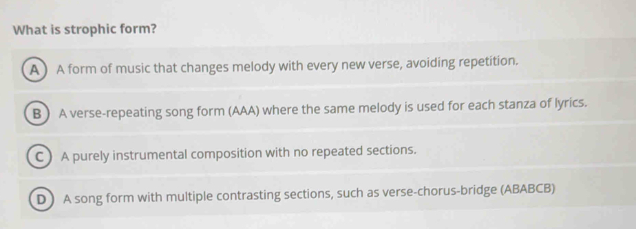 Solved: What is strophic form? A )A form of music that changes melody ...