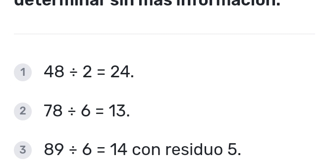 1 48/ 2=24. 
2 78/ 6=13. 
3 89/ 6=14 con residuo 5.