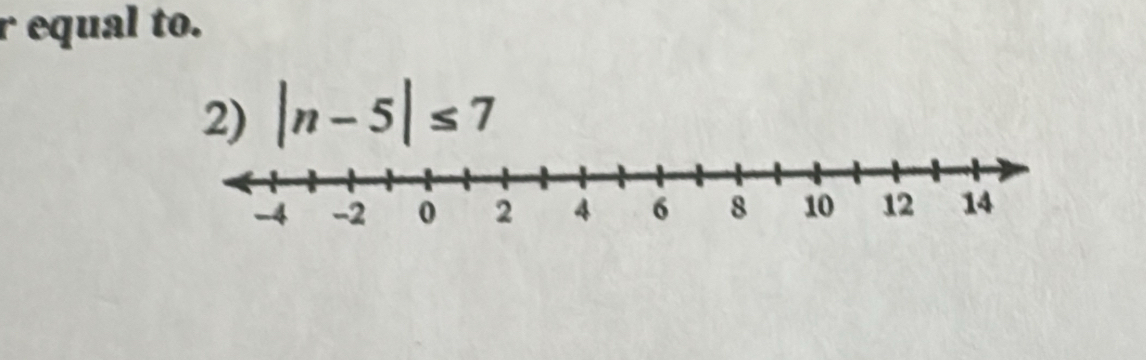 equal to. 
2) |n-5|≤ 7