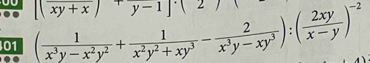 |(xy+x)+y-1|· (2)
01 ( 1/x^3y-x^2y^2 + 1/x^2y^2+xy^3 - 2/x^3y-xy^3 ):( 2xy/x-y )^-2