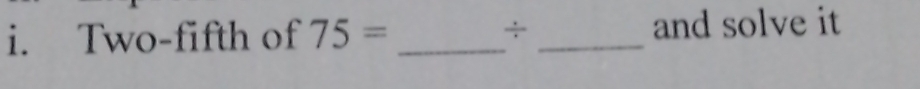 Two-fifth of 75= _÷ _and solve it