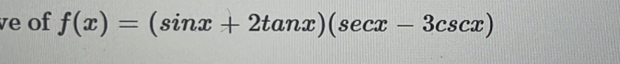 ve of f(x)=(sin x+2tan x)(sec x-3csc x)