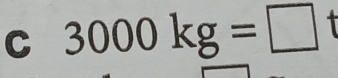 3000kg=□ t