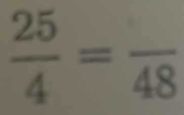  25/4 =frac 48