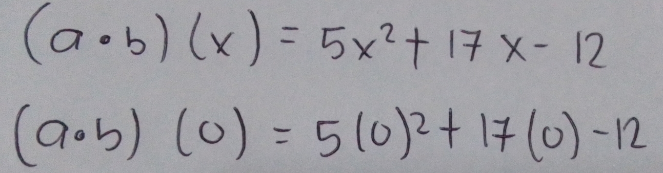 (a· b)(x)=5x^2+17x-12
(a· b)(0)=5(0)^2+17(0)-12