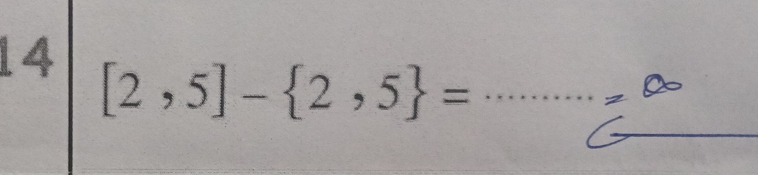 14
[2,5]- 2,5 = _ 
_ =∈fty
_