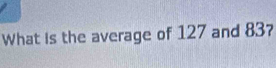 What is the average of 127 and 83?