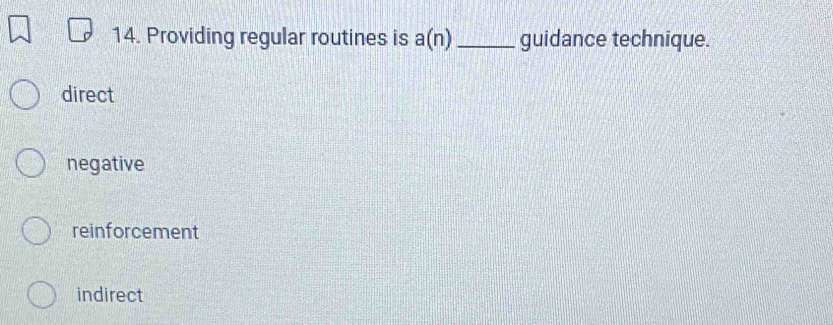 Providing regular routines is a(n) _ guidance technique.
direct
negative
reinforcement
indirect