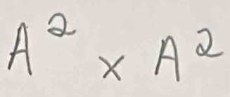 A^2* A^2