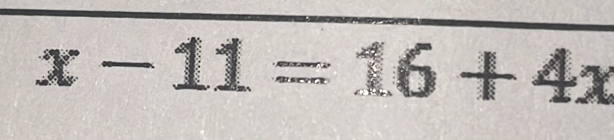 x-11=16+4x