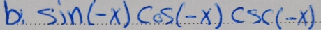 sin (-x)cos (-x)csc (-x)