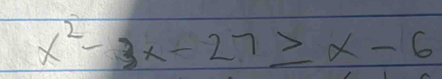 x^2-3x-27≥ x-6