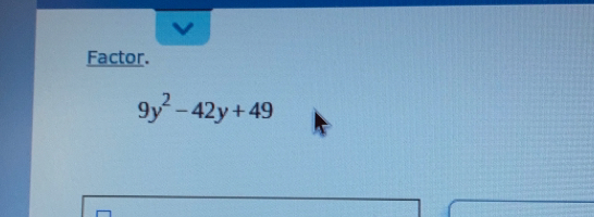 Factor.
9y^2-42y+49