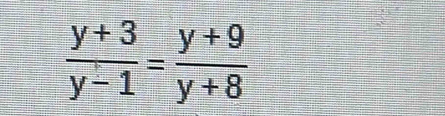  (y+3)/y-1 = (y+9)/y+8 