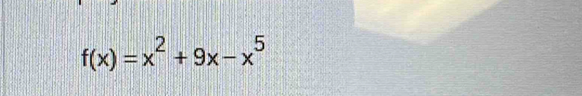 f(x)=x^2+9x-x^5