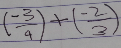 ( (-3)/4 )+( (-2)/3 )