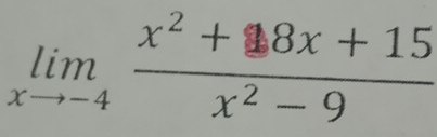 limlimits _xto -4 (x^2+8x+15)/x^2-9 