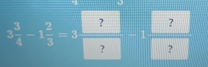 3 3/4 -1 2/3 =3frac ??-1frac ??