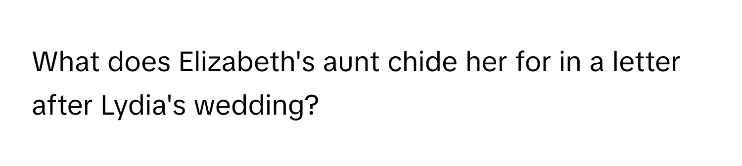 What does Elizabeth's aunt chide her for in a letter after Lydia's wedding?