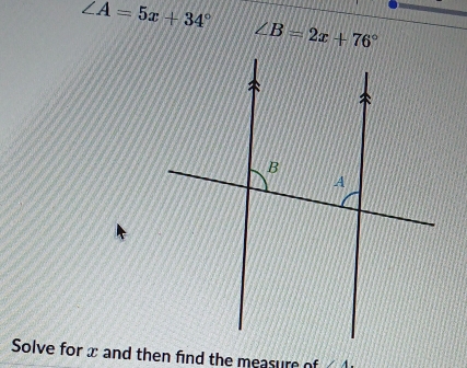 ∠ A=5x+34°
∠ B=2x+76°
∠ 4