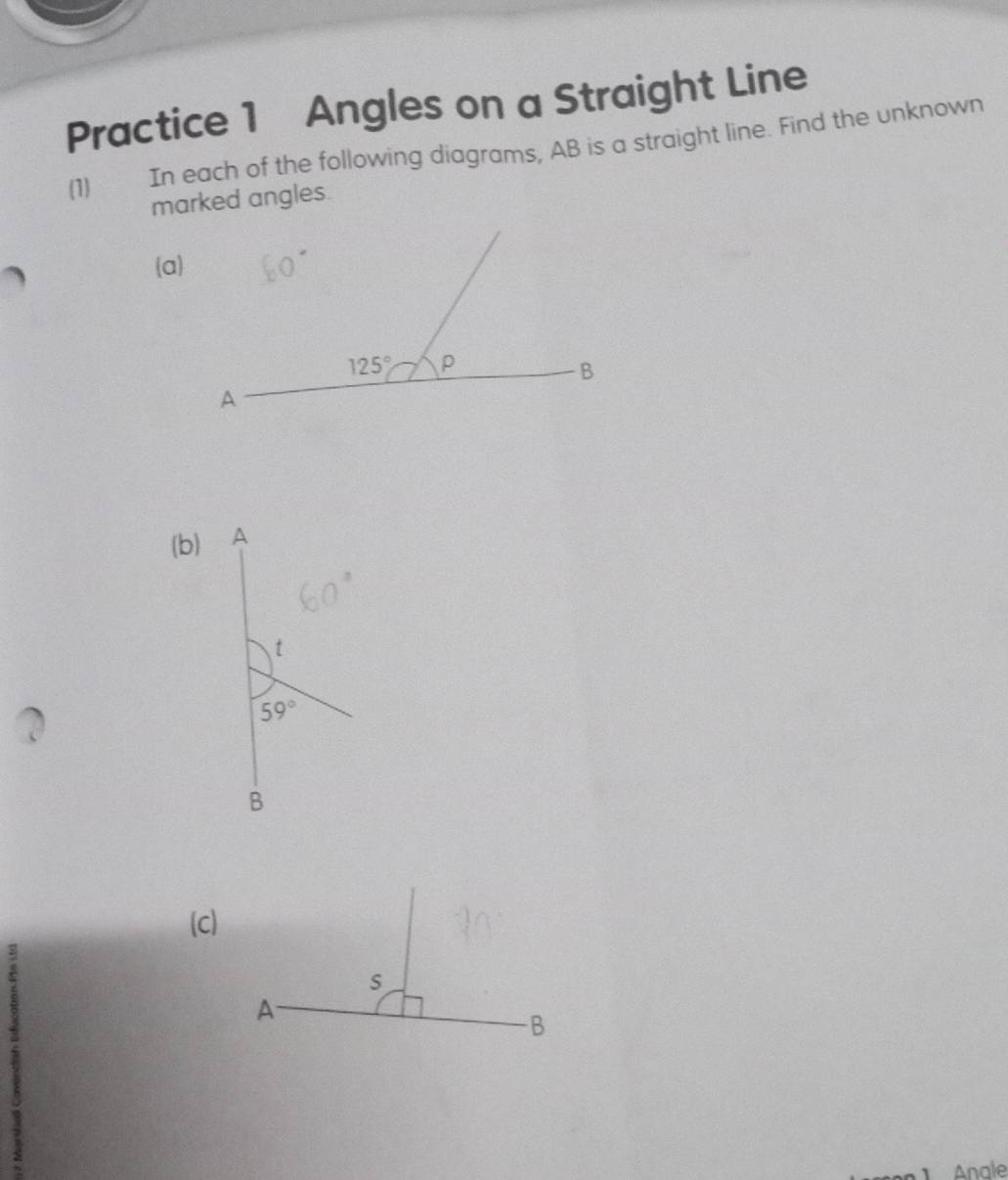 Practice 1 Angles on a Straight Line
(1) In each of the following diagrams, AB is a straight line. Find the unknown
marked angles.
a
(b) 
(C
Anale