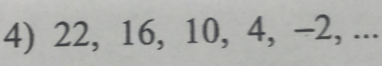 22, 16, 10, 4, -2, ...