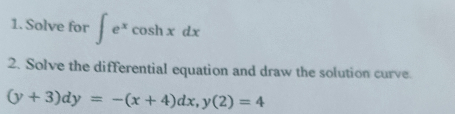 Solve for ∈t e^xcos hxdx
2. Solve the differential equation and draw the solution curve.
(y+3)dy=-(x+4)dx, y(2)=4