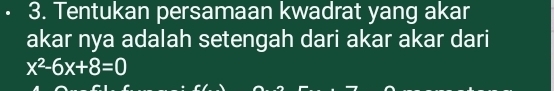 Tentukan persamaan kwadrat yang akar 
akar nya adalah setengah dari akar akar dari
x^2-6x+8=0