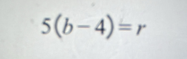 5(b-4)=r